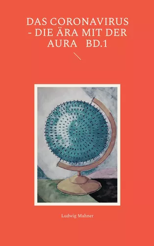 Das Coronavirus - Die Ära mit der Aura   Bd.1