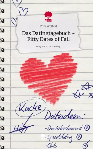Das Datingtagebuch - Fifty Dates of Fail. Life is a Story - story.one