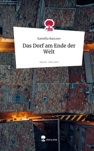 Das Dorf am Ende der Welt. Life is a Story - story.one