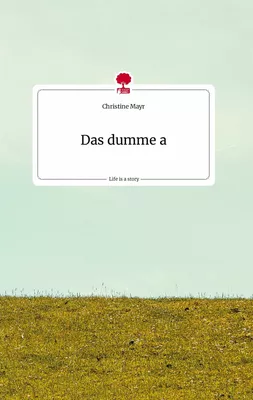 Das dumme a. Life is a Story - story.one