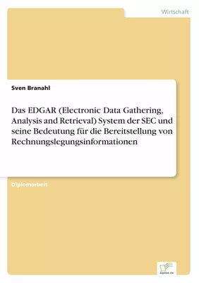 Das EDGAR (Electronic Data Gathering, Analysis and Retrieval) System der SEC und seine Bedeutung für die Bereitstellung von Rechnungslegungsinformationen