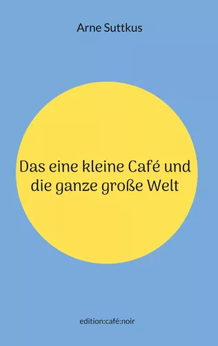 Das eine kleine Café und die ganze große Welt