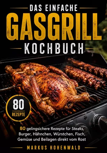 Das einfache Gasgrill Kochbuch