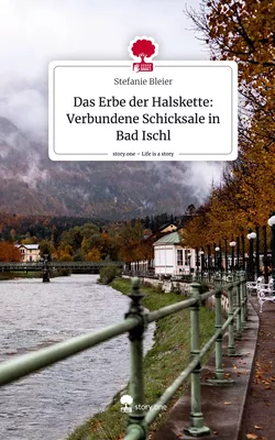 Das Erbe der Halskette:      Verbundene Schicksale in Bad Ischl. Life is a Story - story.one
