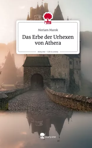 Das Erbe der Urhexen von Athera. Life is a Story - story.one