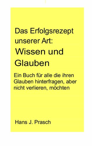 Das Erfolgsrezept unserer Art: Wissen und Glauben