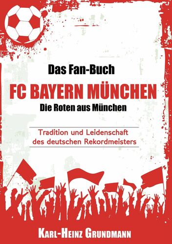 Das Fan-Buch FC Bayern München - Die Roten aus München