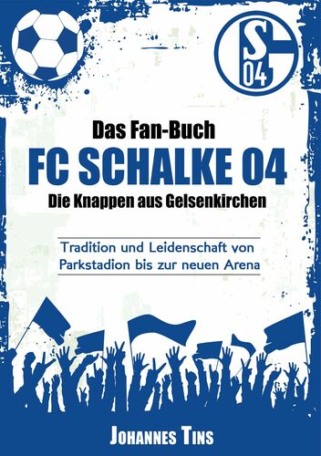 Das Fan-Buch FC Schalke 04 - Die Knappen aus Gelsenkirchen