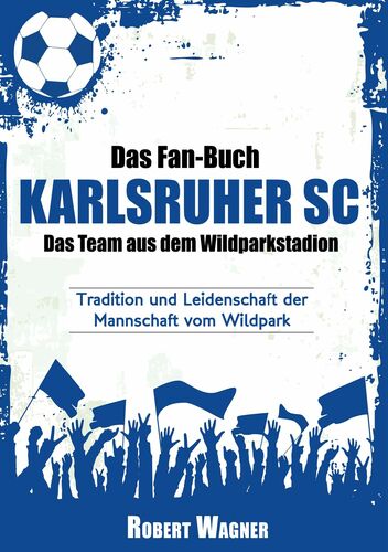 Das Fan-Buch Karlsruher SC - Das Team aus dem Wildparkstadion