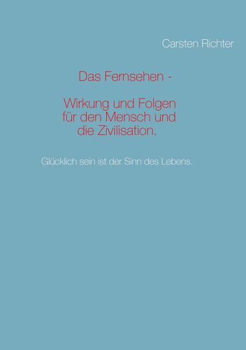 Das Fernsehen - Wirkung und Folgen für den Mensch und die Zivilisation