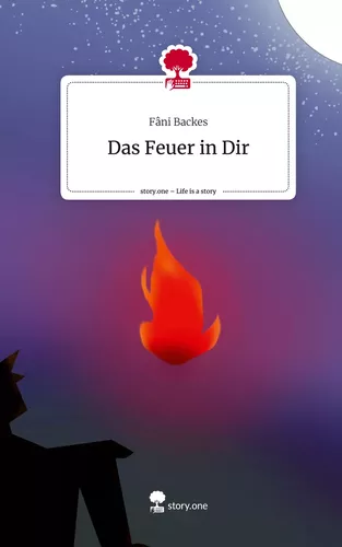 Das Feuer in Dir. Life is a Story - story.one