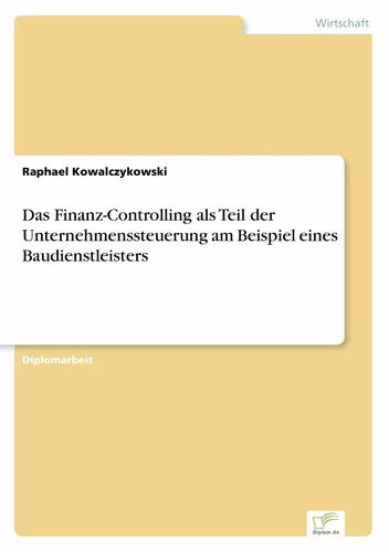 Das Finanz-Controlling als Teil der Unternehmenssteuerung am Beispiel eines Baudienstleisters