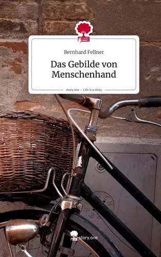 Das Gebilde von Menschenhand. Life is a Story - story.one