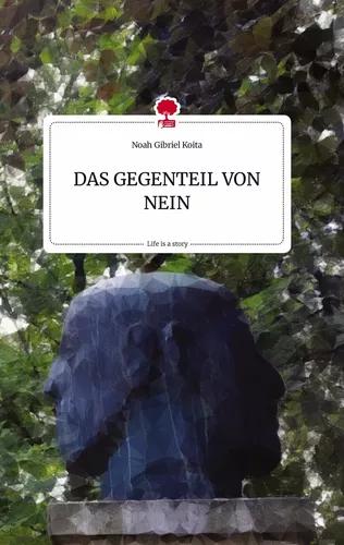 DAS GEGENTEIL VON NEIN. Life is a Story - story.one