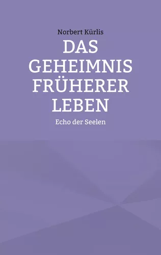 Das Geheimnis früherer Leben