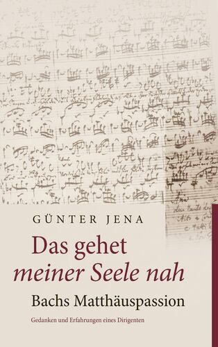 Das gehet meiner Seele nah – Bachs Matthäuspassion