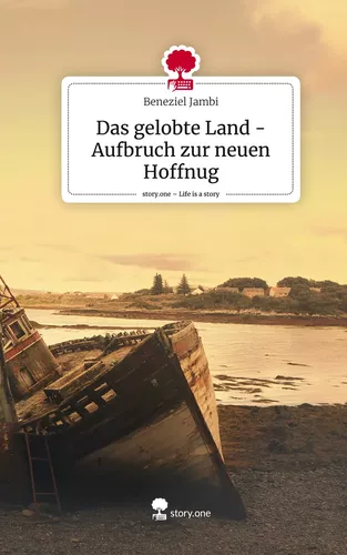 Das gelobte Land - Aufbruch zur neuen Hoffnug. Life is a Story - story.one