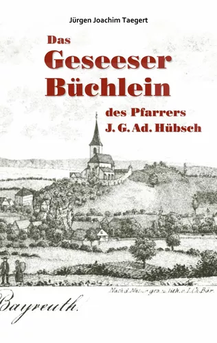 Das Geseeser Büchlein des Pfarrers J. G. Ad. Hübsch