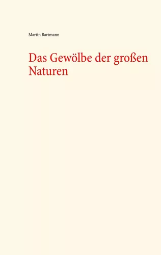 Das Gewölbe der großen Naturen