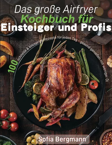 Das große Airfryer Kochbuch für Einsteiger und Profis