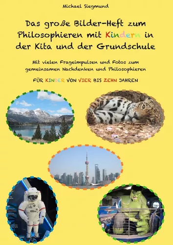 Das große Bilder-Heft zum Philosophieren mit Kindern in der Kita und der Grundschule