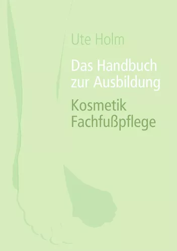 Das Handbuch zur Ausbildung Kosmetik Fachfußpflege