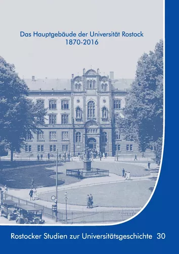 Das Hauptgebäude der Universität Rostock 1870-2016