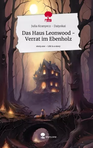 Das Haus Leonwood -  Verrat im Ebenholz. Life is a Story - story.one