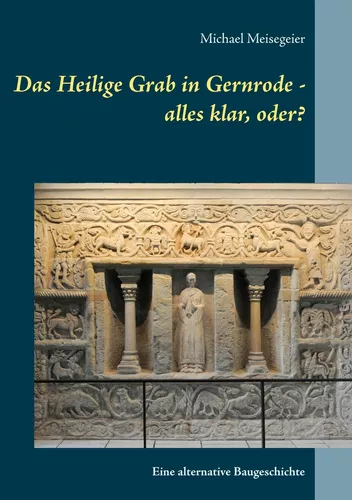 Das Heilige Grab in Gernrode - alles klar, oder?