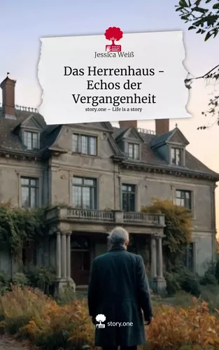 Das Herrenhaus - Echos der Vergangenheit. Life is a Story - story.one