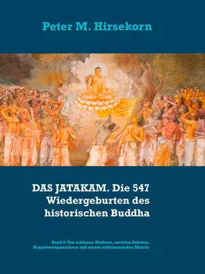 DAS JATAKAM. Die 547 Wiedergeburten des historischen Buddha