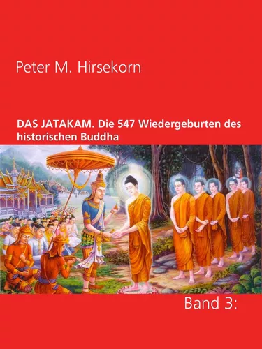 DAS JATAKAM. Die 547 Wiedergeburten des historischen Buddha