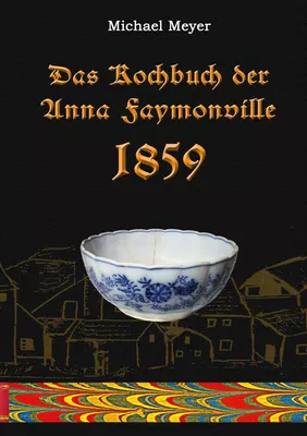 Das Kochbuch der Anna Faymonville 1859