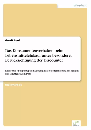 Das Konsumentenverhalten beim Lebensmitteleinkauf unter besonderer Berücksichtigung der Discounter