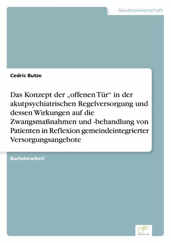 Das Konzept der „offenen Tür“ in der akutpsychiatrischen Regelversorgung und dessen Wirkungen auf die Zwangsmaßnahmen und -behandlung von Patienten in Reflexion gemeindeintegrierter Versorgungsangebote