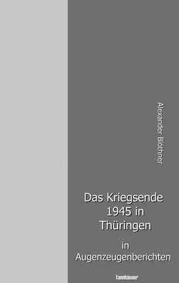 Das Kriegsende 1945 in Thüringen in Augenzeugenberichten