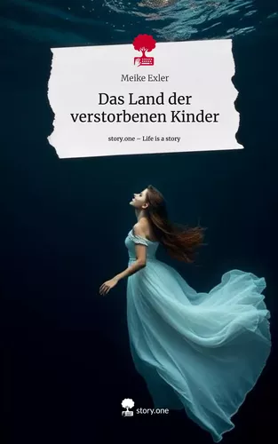 Das Land der verstorbenen Kinder. Life is a Story - story.one