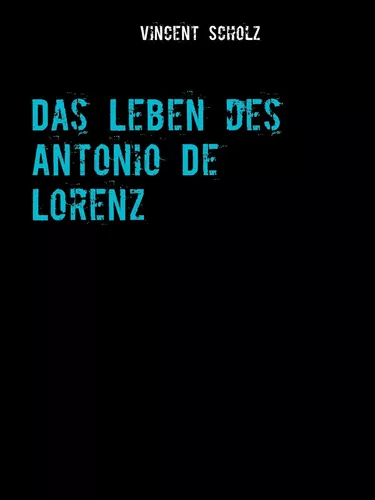 Das Leben des Antonio De Lorenz
