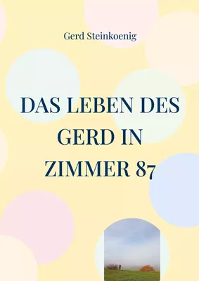 Das Leben des Gerd in Zimmer 87