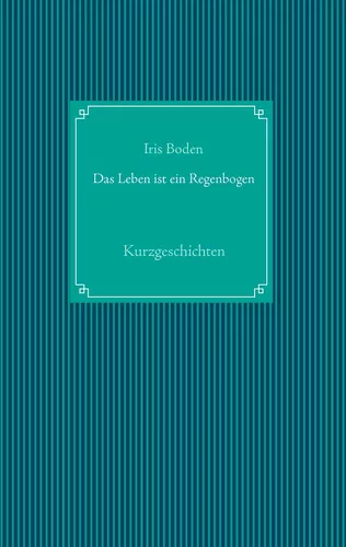 Das Leben ist ein Regenbogen