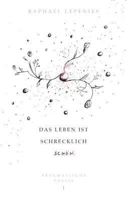 Das Leben ist schrecklich schön - Pragmatische Poesie