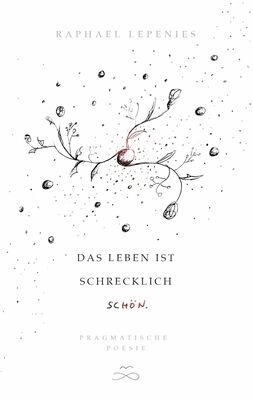 Das Leben ist schrecklich schön (Lepenies, Raphael)