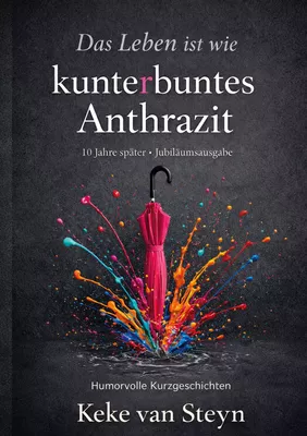 Das Leben ist wie kunterbuntes Anthrazit