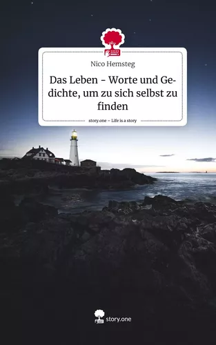 Das Leben - Worte und Gedichte, um zu sich selbst zu finden. Life is a Story - story.one