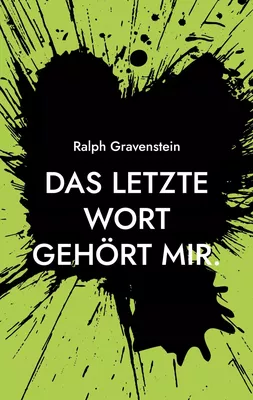 Das letzte Wort gehört mir.