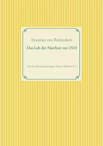 Das Lob der Narrheit. Farbiges Faksimile der Ausgabe von 1515 mit den Randzeichnungen von Hans Holbein d. J.