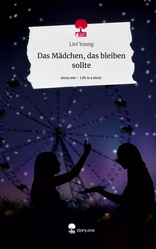 Das Mädchen,                       das bleiben sollte. Life is a Story - story.one