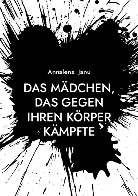 Das Mädchen, das gegen ihren Körper kämpfte