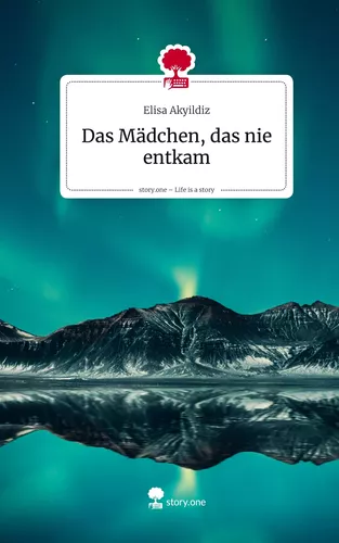 Das Mädchen,  das nie        entkam. Life is a Story - story.one
