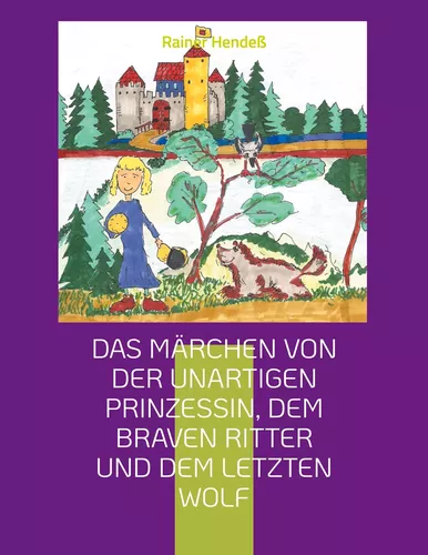 Das Märchen von der unartigen Prinzessin, dem braven Ritter und dem letzten Wolf